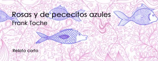 Rosas y de pececitos azules